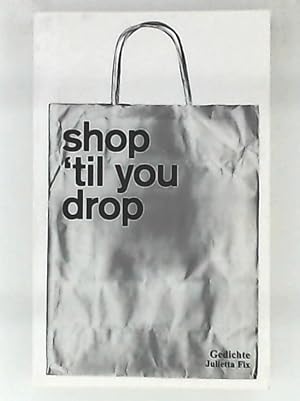 Bild des Verkufers fr Shop 'til you drop, Gedichte zum Verkauf von Leserstrahl  (Preise inkl. MwSt.)