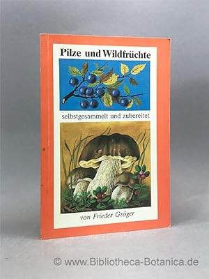 Image du vendeur pour Pilze und Wildfrchte selbstgesammelt und zubereitet. mis en vente par Bibliotheca Botanica
