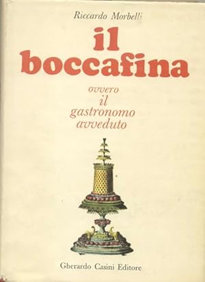 Seller image for IL BOCCAFINA. Ovvero Il gastronomo avveduto: Viaggio intorno allo stomaco, Il lunario del ghiottone, Dizionario dall'A(glio) alla Z(uppa), Atlantino dell'Italia a tavola, Leggendario dei vini, storie, aneddoti, curiosit, ghiottonerie e le ricette dei migliori cuochi. for sale by studio bibliografico pera s.a.s.