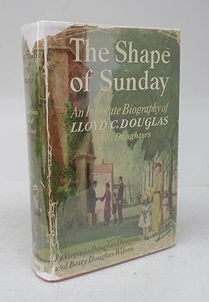 Bild des Verkufers fr The Shape of Sunday: An Intimate Biography of Lloyd C. Douglas by his Daughters zum Verkauf von Attic Books (ABAC, ILAB)