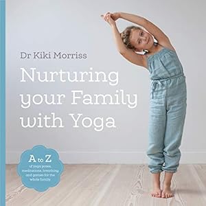 Bild des Verkufers fr Nurturing Your Family with Yoga: An A-Z of yoga poses, meditations, breathing and games for the whole family zum Verkauf von WeBuyBooks
