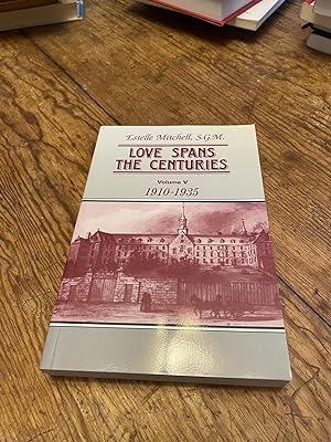 Seller image for Love Spans the Centuries, Volume V, 1910 - 1935 : The General Hospital of the Sisters of Charity of Montreal Grey Nuns : With Open Hearts and Ready Hands for sale by Heroes Bookshop