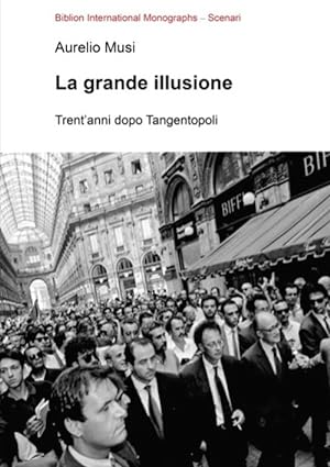 Bild des Verkufers fr La grande illusione. Trent anni dopo Tangentopoli zum Verkauf von Libro Co. Italia Srl