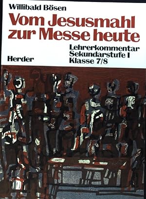 Seller image for Vom Jesusmahl zur Messe heute. Lehrerkommentar Sekundartufe I. Klasse 7/8; for sale by books4less (Versandantiquariat Petra Gros GmbH & Co. KG)