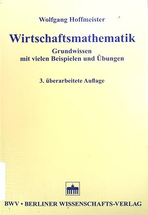 Bild des Verkufers fr Wirtschaftsmathematik : Grundwissen mit vielen Beispielen und bungen. zum Verkauf von books4less (Versandantiquariat Petra Gros GmbH & Co. KG)