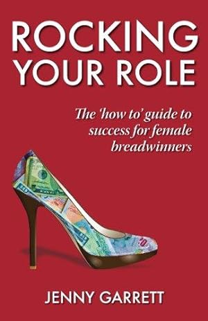 Bild des Verkufers fr Rocking Your Role: The 'How To' guide to success for Female Breadwinners zum Verkauf von WeBuyBooks