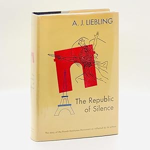 The Republic of Silence ; The Story of the French Resistance Movement as Reflected by its Writers