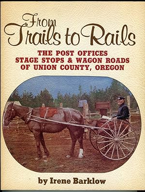 From Trails to Rails: The Post Offices, Stage Stops & Wagon Roads of Union County, Oregon