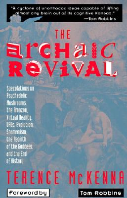 Image du vendeur pour The Archaic Revival: Speculations on Psychedelic Mushrooms, the Amazon, Virtual Reality, UFOs, Evolut (Paperback or Softback) mis en vente par BargainBookStores