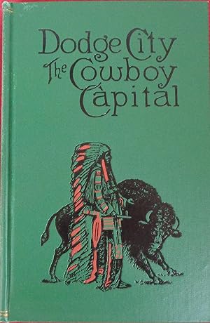 Immagine del venditore per Dodge City, The Cowboy Capital and The Great Southwest venduto da Illustrated Bookshelf