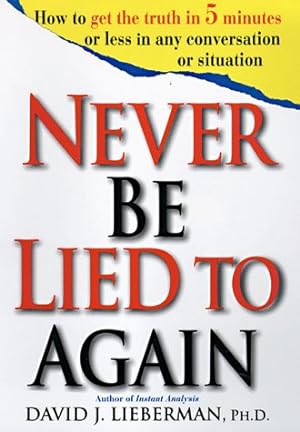 Seller image for Never Be Lied to Again: How to Get the Truth In 5 Minutes Or Less In Any Conversation Or Situation for sale by Reliant Bookstore
