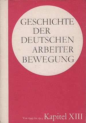 Bild des Verkufers fr Geschichte der deutschen Arbeiterbewegung; Teil: Kapitel 13., Periode von 1949 bis 1955. [Von e. Autorenkollektiv: Walter Ulbricht u.a.] zum Verkauf von Schrmann und Kiewning GbR