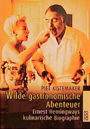 Bild des Verkufers fr Wilde gastronomische Abenteuer Ernest Hemingways kulinarische Biographie zum Verkauf von Berliner Bchertisch eG