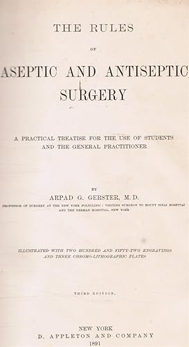 The Rules of Aseptic and Antiseptic Surgery: a Practical Treatise for the Use of Students and the...