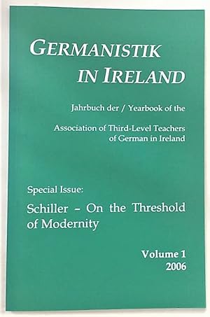 Seller image for Germanistik in Ireland. Yearbook of the Association of Third-Level Teachers of German in Ireland. Volume 1, 2006. Schiller - On the Threshold of Modernity. for sale by Plurabelle Books Ltd