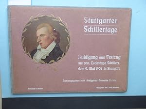 Stuttgarter Schillertage. Huldigung und Festzug am 100. Todestage Schillers, dem 9. Mai 1905, in ...