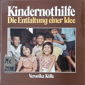 Kindernothilfe. Die Entfaltung einer Idee.