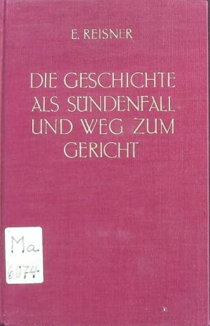 Die Geschichte als Sündenfall und Weg zum Gericht. Grundlegung einer christlichen Metaphysik der ...