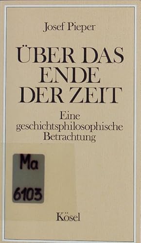 Über das Ende der Zeit. Eine geschichtsphilosophische Betrachtung.