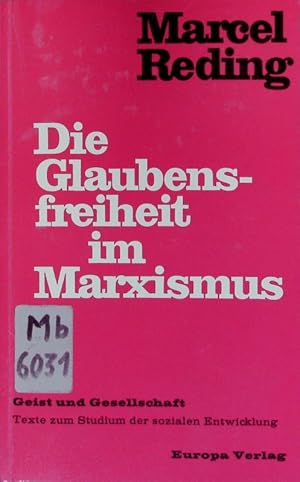 Die Glaubensfreiheit im Marxismus. Zum Verhältnis von Marxismus und christlichem Glauben.