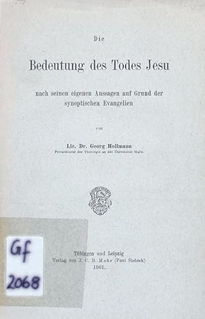 Bild des Verkufers fr Die Bedeutung des Todes Jesu nach seinen eigenen Aussagen auf Grund der synoptischen Evangelien. zum Verkauf von Antiquariat Bookfarm