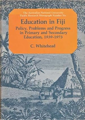 Education in Fiji: Policy, Problems, and Progress in Primary and Secondary Education, 1939-1973 -...