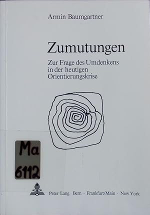 Seller image for Zumutungen. Zur Frage des Umdenkens in der heutigen Orientierungskrise. for sale by Antiquariat Bookfarm