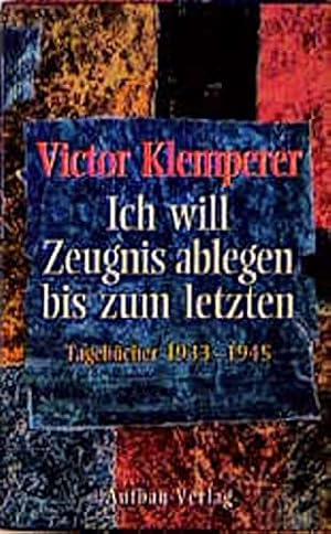 Ich will Zeugnis ablegen bis zum letzten. Tagebücher 1933-1945, 2 Bände, Unter Mitarb. von Hadwig...
