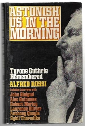 Immagine del venditore per Astonish Us in the Morning: Tyrone Guthrie Remembered. venduto da City Basement Books