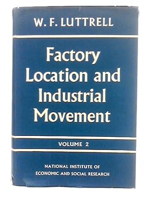 Bild des Verkufers fr Factory Location and Industrial Movement; Volume II zum Verkauf von World of Rare Books