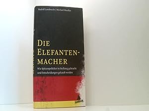 Bild des Verkufers fr Die Elefantenmacher: Wie Spitzenpolitiker in Stellung gebracht und Entscheidungen gekauft werden zum Verkauf von Book Broker