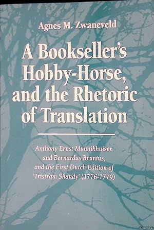 Bild des Verkufers fr A Bookseller's Hobby-Horse, and the Rhetoric of Translation. Anthony Ernst Munnikhuisen and Bernardus Brunius, and the First Dutch Edition of 'Tristram Shandy' (1776-1778) *SIGNED* zum Verkauf von Klondyke