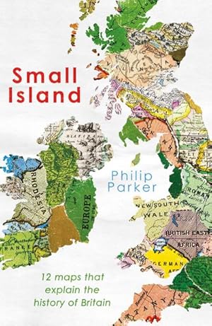 Seller image for Small Island : 12 Maps That Explain The History of Britain for sale by AHA-BUCH GmbH