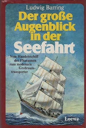 Imagen del vendedor de Der grosse Augenblick in der Seefahrt : vom Handelsschiff d. Pharaonen zum modernen Grosstransporter ; d. Abenteuer d. Seefahrt in 5 Jahrtausenden. Ludwig Barring / Der grosse Augenblick . a la venta por Schrmann und Kiewning GbR