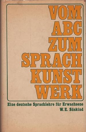 Image du vendeur pour Vom ABC zum Sprachkunstwerk : Eine dt. Sprachlehre f. Erwachsene. W. E. Sskind mis en vente par Schrmann und Kiewning GbR