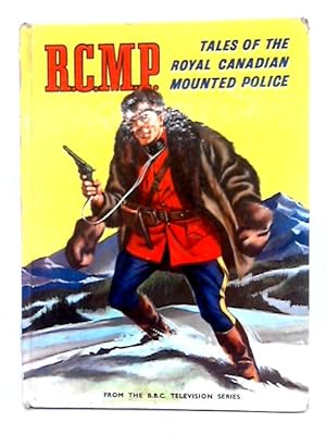 Image du vendeur pour R.C.M.P. Tales of the Royal Canadian Mounted Police mis en vente par World of Rare Books