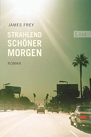 Image du vendeur pour Strahlend schner Morgen : Roman. James Frey. Aus dem Amerikan. von Henning Ahrens / List-Taschenbuch ; 60999 mis en vente par Antiquariat Buchhandel Daniel Viertel