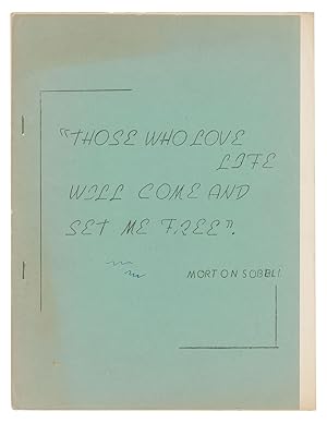 "Those Who Love Life Will Come and Set Me Free" - Morton Sobell [cover title]