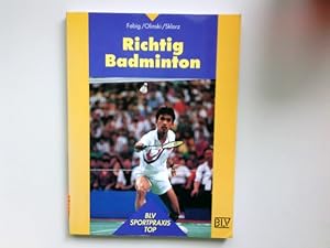 Bild des Verkufers fr Richtig Badminton. Ralf Fabig ; Karl-Heinz Olinski ; Martin Sklorz / BLV Sportpraxis : Top zum Verkauf von Antiquariat Buchhandel Daniel Viertel