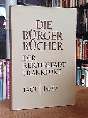Die Bürger Bücher der Reichsstadt Frankfurt 1401 - 1470,
