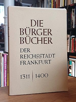 Image du vendeur pour Die Brger Bcher der Reichsstadt Frankfurt 1311 - 1400 und das Einwohnerverzeichnis von 1387, mis en vente par Antiquariat Orban & Streu GbR