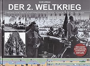 Der 2. Weltkrieg : Chronologie sämtlicher Kriegshandlungen, Schauplätze und Parteien