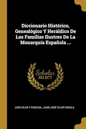 Imagen del vendedor de Diccionario Histrico, Genealgico Y Herldico De Las Familias Ilustres De La Monarqua Espaola . a la venta por Podibooks