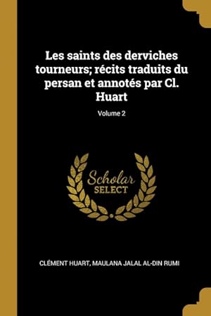 Seller image for Les saints des derviches tourneurs; rcits traduits du persan et annots par Cl. Huart; Volume 2 for sale by Podibooks