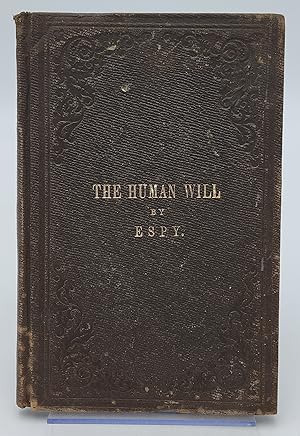 Seller image for The Human Will : A Series of Posthumous Essays on Moral Accountability, the Legitimate Object of Punishment, and the Powers of the Will. for sale by Zephyr Books