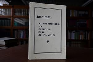 Seller image for Wundermnner, ich enthlle eure Geheimnisse! Ein Lehr- und Aufklrungsbuch auf Grund 25jhriger Praxis auf den Gebieten der professionalen Experimental-Psychologie. for sale by Gppinger Antiquariat