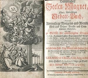 Himmlischer Seelen-Magnet, Oder: Andächtiges Gebett-Buch, darinnen Anmuthige Morgens- und Abends ...
