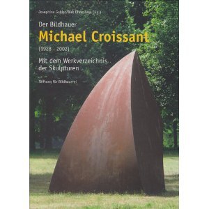 Der Bildhauer Michael Croissant : (1928 - 2002) ; mit dem Werkverzeichnis der Skulpturen ; [anläs...