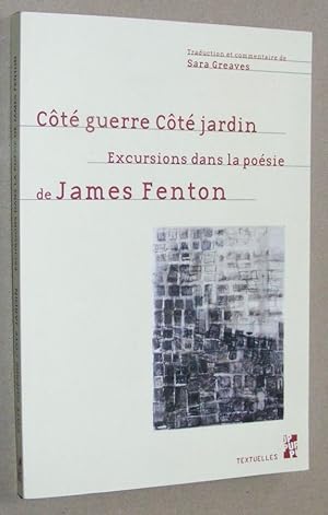 Côté guerre Côté jardin: Excursions dans la poésie de James Fenton