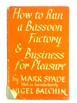 Image du vendeur pour How to Run a Bassoon Factory or Business Explained & Business for Pleasure mis en vente par World of Rare Books